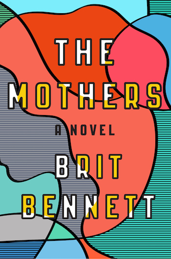 The Mothers a novel  by Brit Bennett