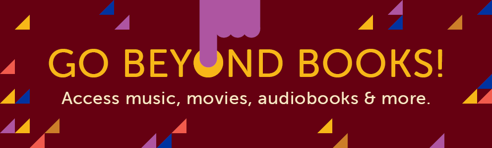 Go beyond books - access movies, music, audiobooks and more