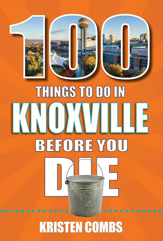 Cover art for 100 Things to Do in Knoxville Before You Die by Kristen Combs. 