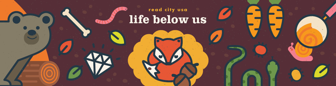 Read City USA Life Below Us graphic of fox den, snail, leaves, diamond, and worm underground