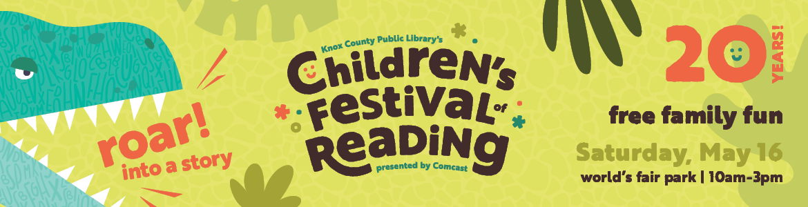 Knox County Public Library's Children's Festival of Reading, presented by Comcast - 20 years! Free family fun, Saturday, May 16, World's Fair Park, 10am-3pm - Roar into a story!