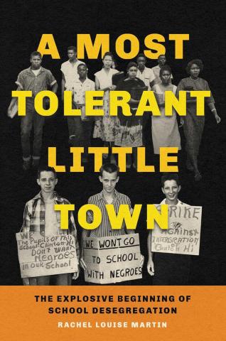 "A most tolerant little town: the explosive beginning of school desegregation" by Rachel Louise Martin