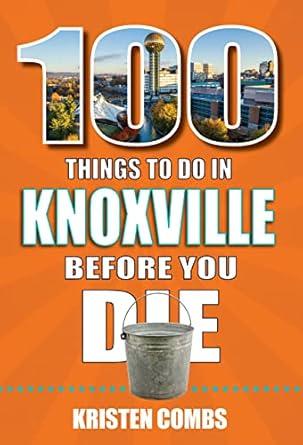 100 Things to Do in Knoxville Before You Die