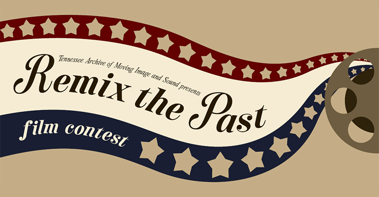 Tennessee Archive of Moving Image and Soung presents Remix the Past Film Contest